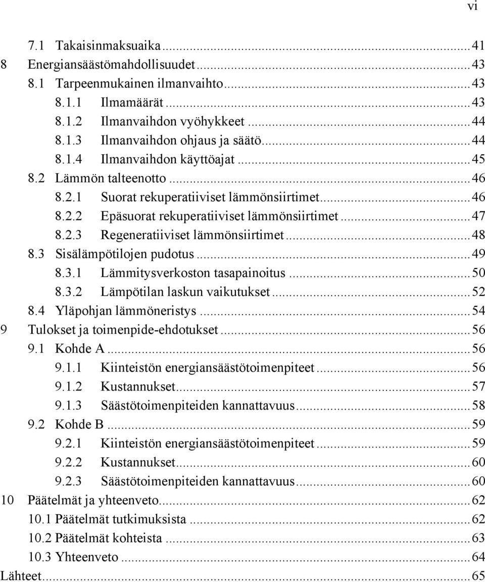 .. 48 8.3 Sisälämpötilojen pudotus... 49 8.3.1 Lämmitysverkoston tasapainoitus... 50 8.3.2 Lämpötilan laskun vaikutukset... 52 8.4 Yläpohjan lämmöneristys... 54 9 Tulokset ja toimenpide-ehdotukset.