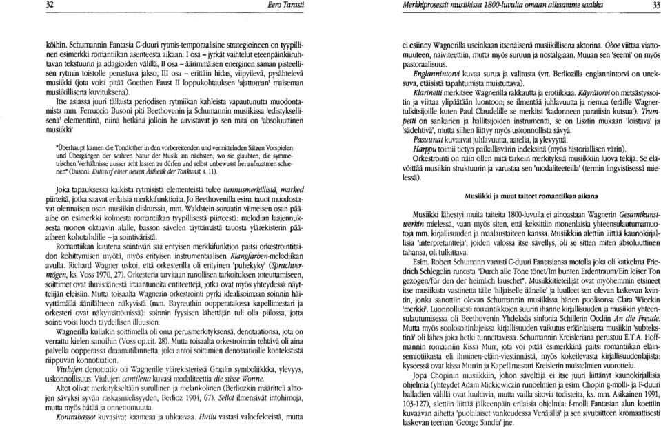 II osa - äärinunäisen energinen saman pisteellisen rytmin toistolle perustuva jakso, III osa - erittäin hidas, viipyilevä, pysähtelevä musiikki Qota voisi pitää Goethen Faust II loppukohtauksen