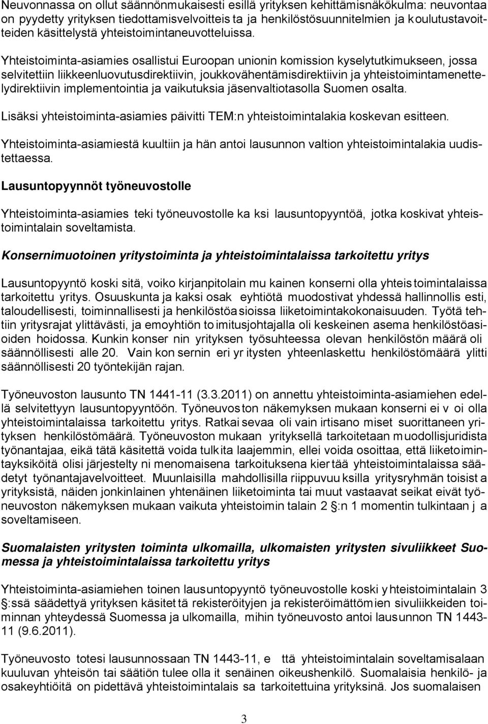 Yhteistoiminta-asiamies osallistui Euroopan unionin komission kyselytutkimukseen, jossa selvitettiin liikkeenluovutusdirektiivin, joukkovähentämisdirektiivin ja yhteistoimintamenettelydirektiivin