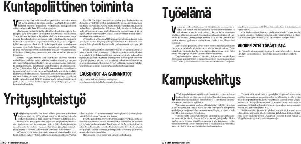 Alkuvuonna kuntapoliittisella sektorilla valmisteltiin sektorin linjapaperi, joka hyväksyttiin edustajiston kokouksessa maaliskuussa.