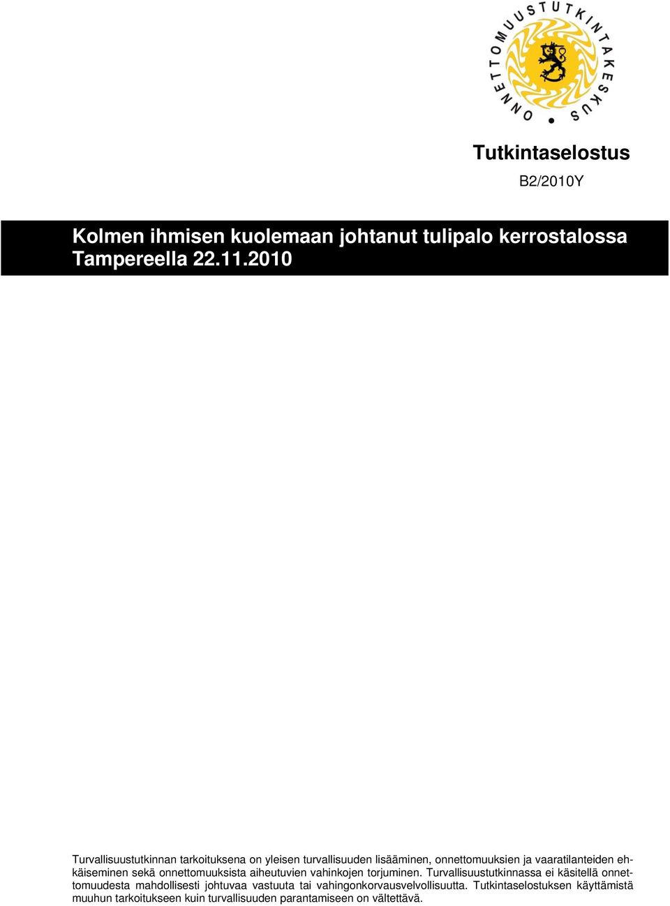 ehkäiseminen sekä onnettomuuksista aiheutuvien vahinkojen torjuminen.