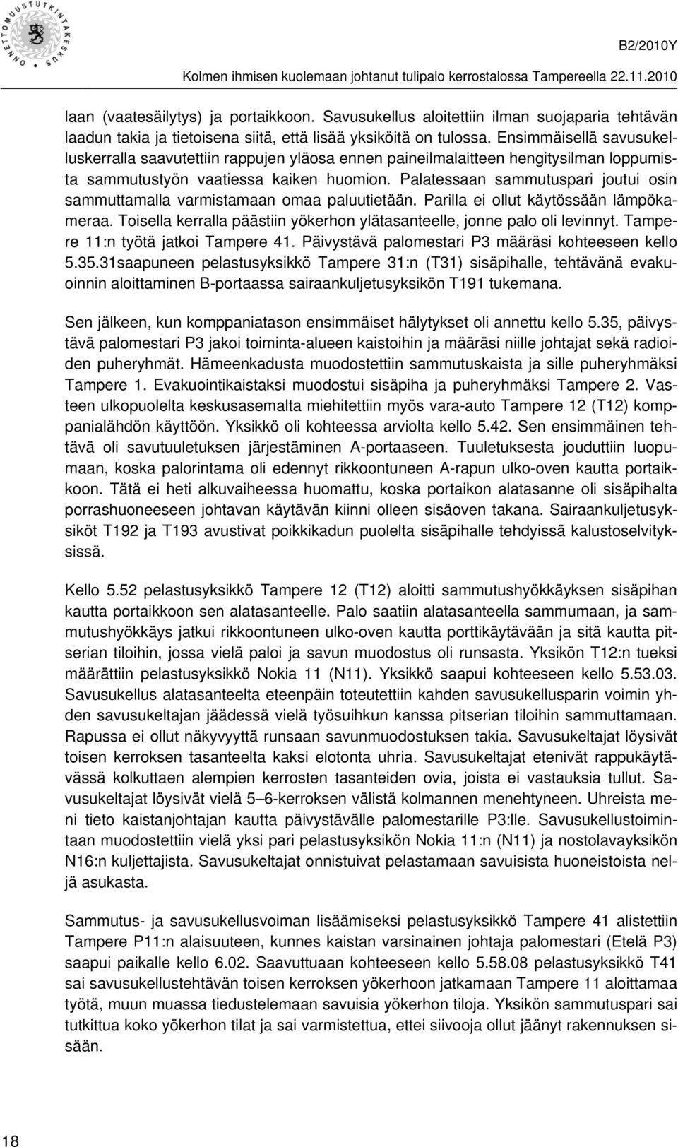 Palatessaan sammutuspari joutui osin sammuttamalla varmistamaan omaa paluutietään. Parilla ei ollut käytössään lämpökameraa.