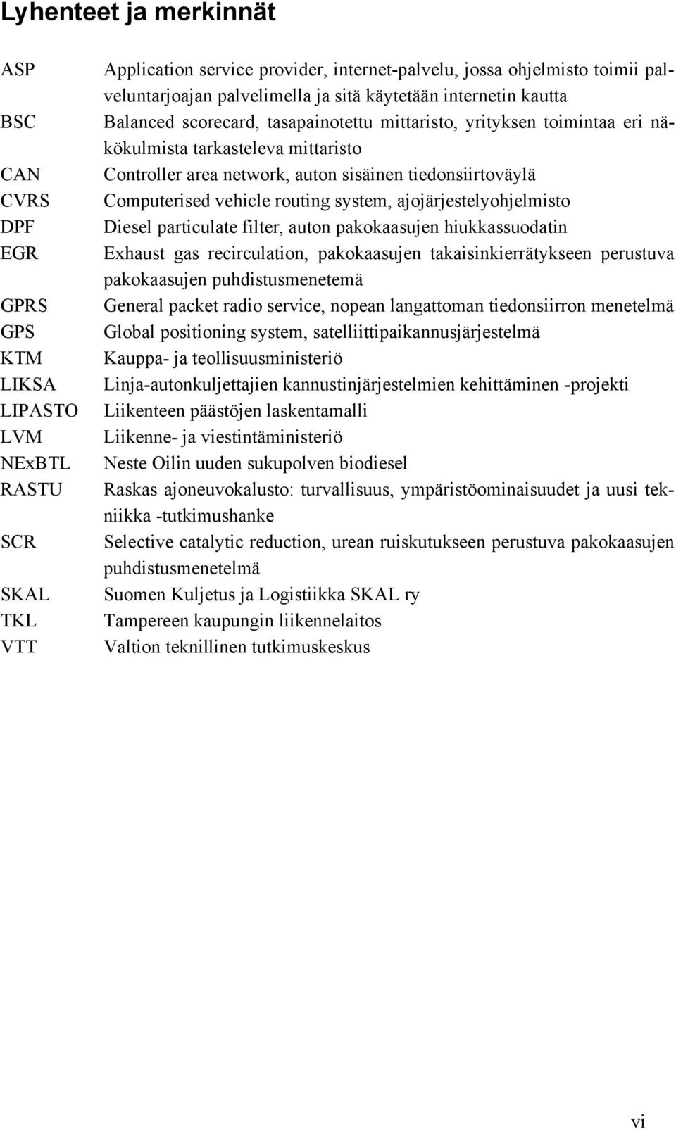 tiedonsiirtoväylä Computerised vehicle routing system, ajojärjestelyohjelmisto Diesel particulate filter, auton pakokaasujen hiukkassuodatin Exhaust gas recirculation, pakokaasujen