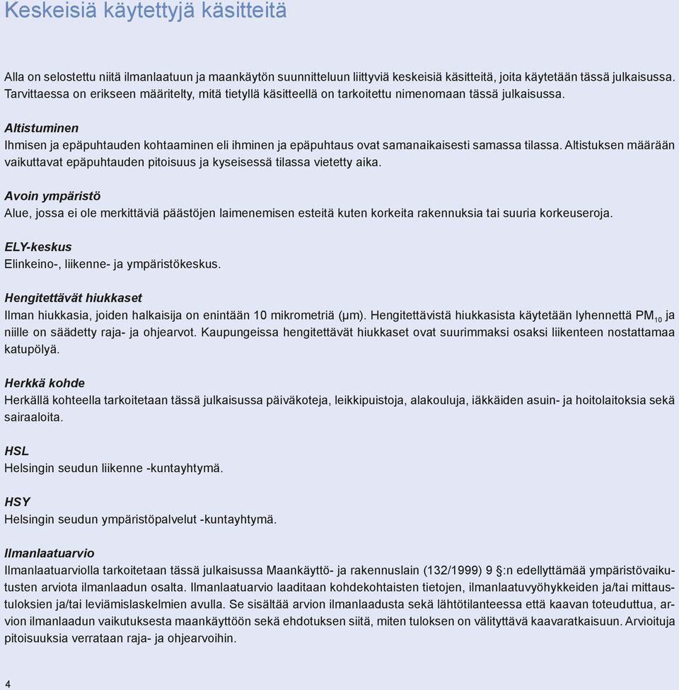 Altistuminen Ihmisen ja epäpuhtauden kohtaaminen eli ihminen ja epäpuhtaus ovat samanaikaisesti samassa tilassa.