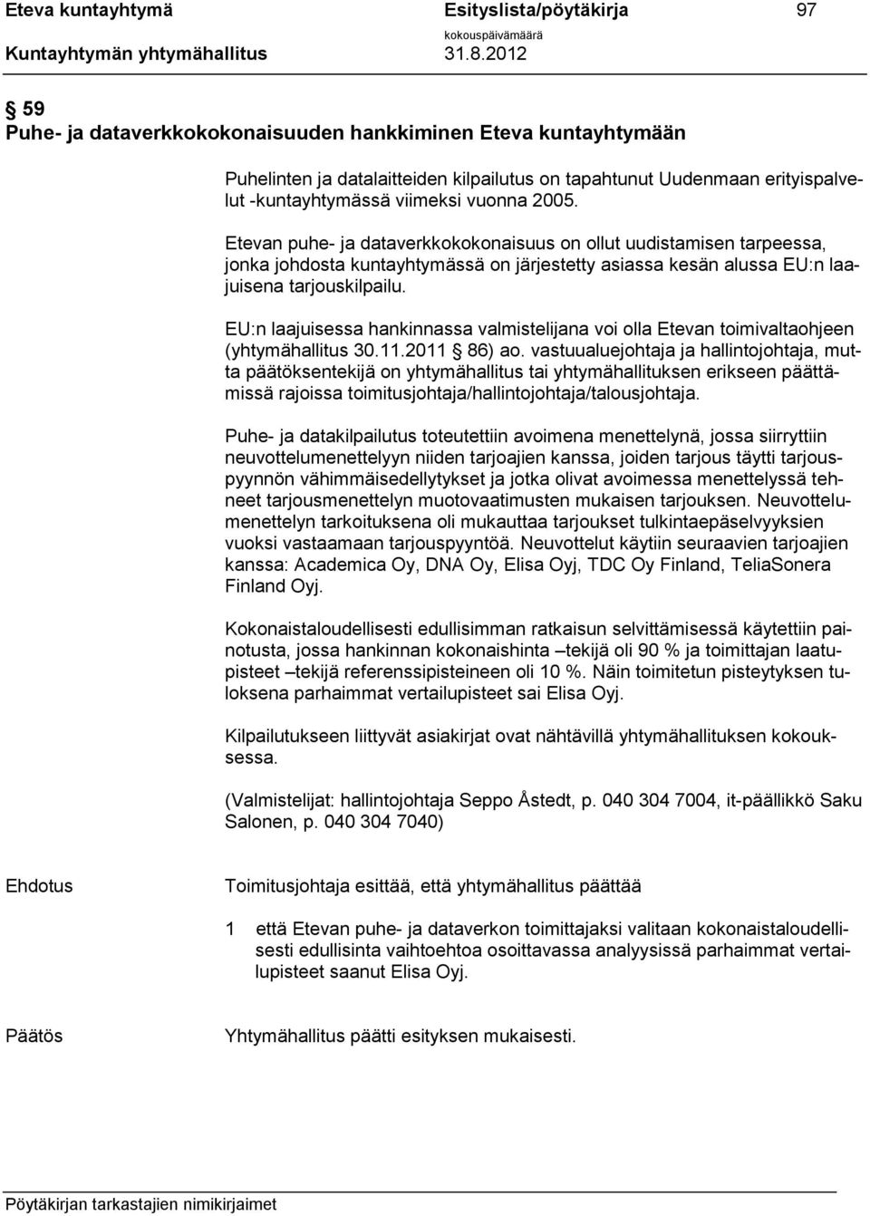 Etevan puhe- ja dataverkkokokonaisuus on ollut uudistamisen tarpeessa, jonka johdosta kuntayhtymässä on järjestetty asiassa kesän alussa EU:n laajuisena tarjouskilpailu.