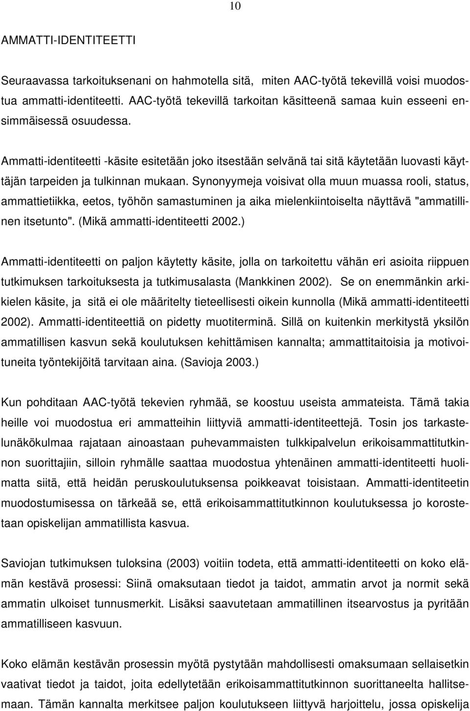 Ammatti-identiteetti -käsite esitetään joko itsestään selvänä tai sitä käytetään luovasti käyttäjän tarpeiden ja tulkinnan mukaan.