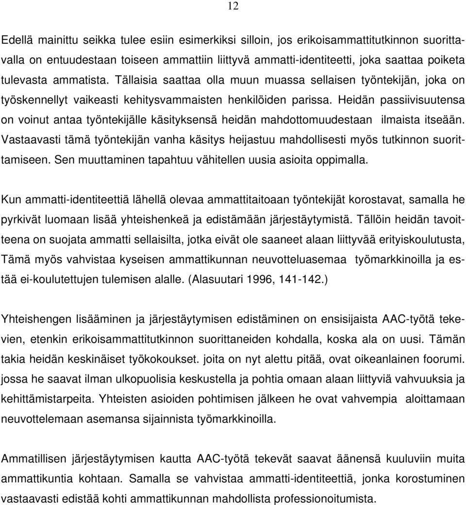 Heidän passiivisuutensa on voinut antaa työntekijälle käsityksensä heidän mahdottomuudestaan ilmaista itseään.