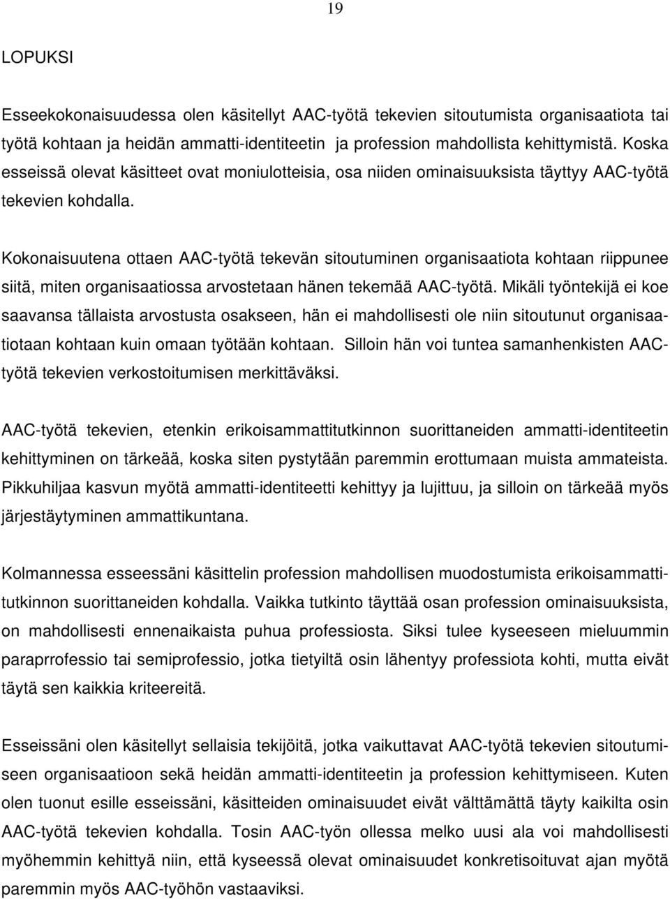 Kokonaisuutena ottaen AAC-työtä tekevän sitoutuminen organisaatiota kohtaan riippunee siitä, miten organisaatiossa arvostetaan hänen tekemää AAC-työtä.