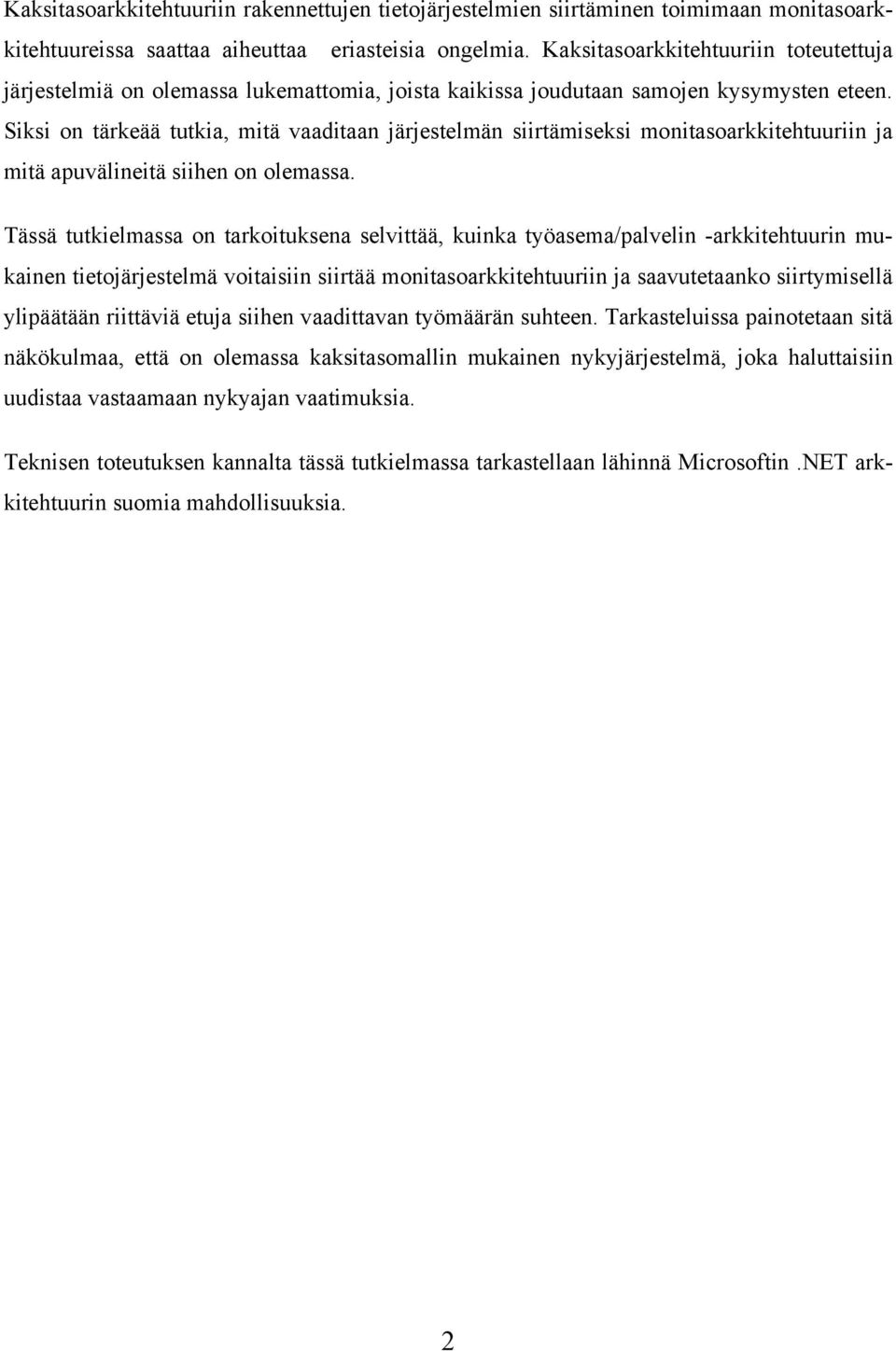 Siksi on tärkeää tutkia, mitä vaaditaan järjestelmän siirtämiseksi monitasoarkkitehtuuriin ja mitä apuvälineitä siihen on olemassa.