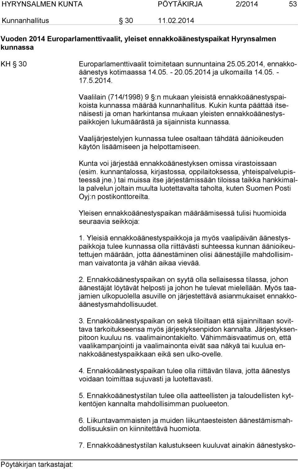 05.2014 ja ul ko mailla 14.05. - 17.5.2014. Vaalilain (714/1998) 9 :n mukaan yleisistä ennakkoää nes tys paikoista kunnassa määrää kunnanhallitus.