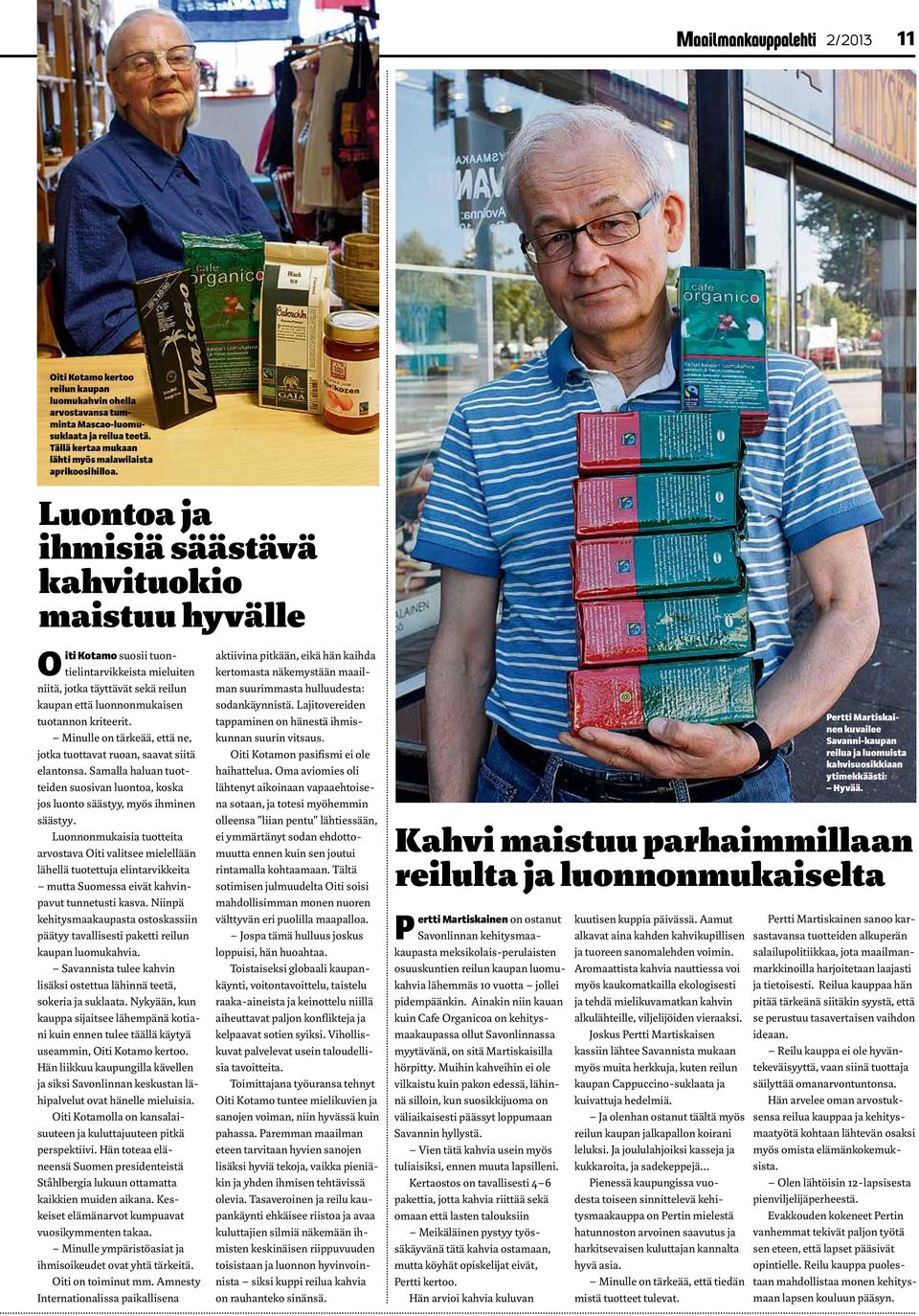 Minulle on tärkeää, että ne, jotka tuottavat ruoan, saavat siitä elantonsa. Samalla haluan tuotteiden suosivan luontoa, koska jos luonto säästyy, myös ihminen säästyy.