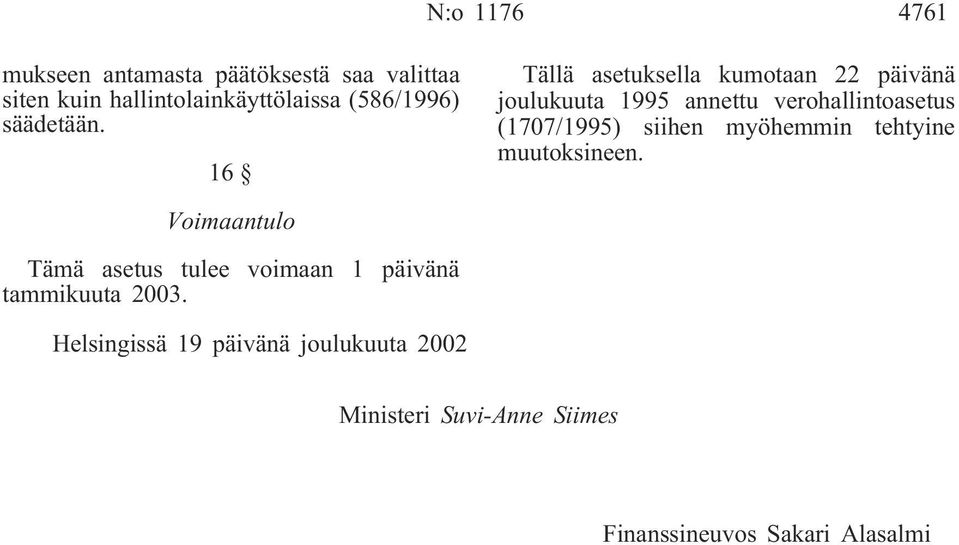 16 Tällä asetuksella kumotaan 22 päivänä joulukuuta 1995 annettu verohallintoasetus (1707/1995) siihen