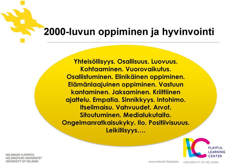 Vastuun kantaminen. Jaksaminen. Kriittiinen ajattelu. Empatia. Sinnikkyys. Intohimo.