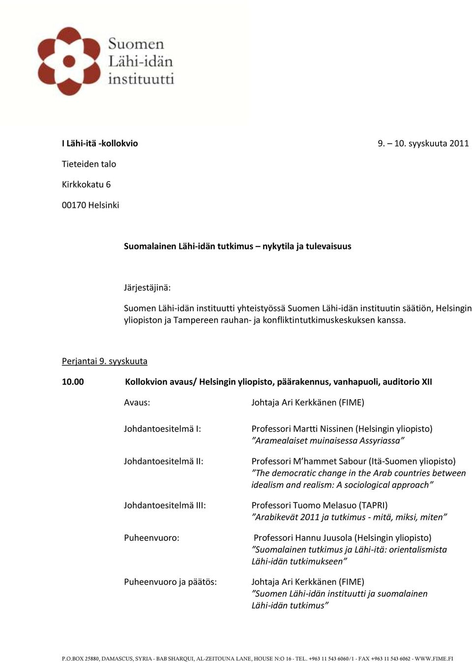 säätiön, Helsingin yliopiston ja Tampereen rauhan- ja konfliktintutkimuskeskuksen kanssa. Perjantai 9. syyskuuta 10.