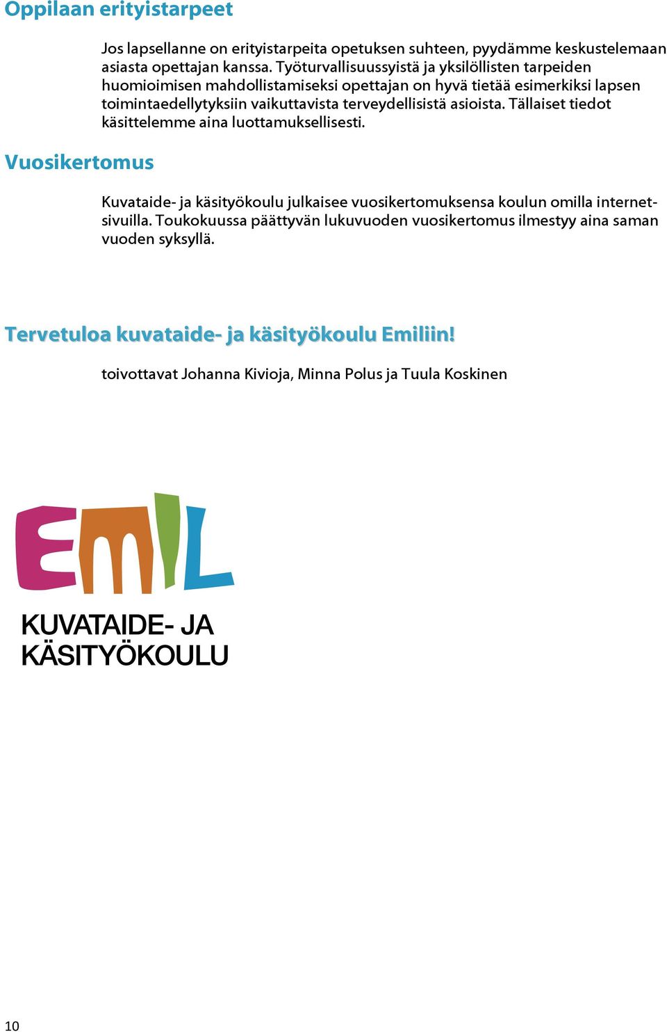 terveydellisistä asioista. Tällaiset tiedot käsittelemme aina luottamuksellisesti.