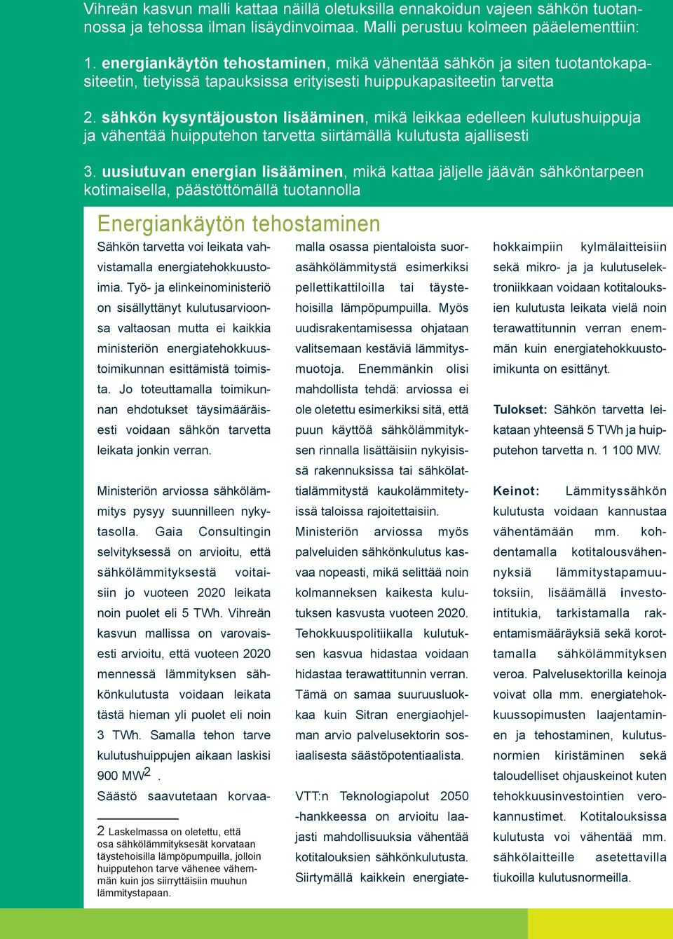 sähkön kysyntäjouston lisääminen, mikä leikkaa edelleen kulutushuippuja ja vähentää huipputehon tarvetta siirtämällä kulutusta ajallisesti 3.