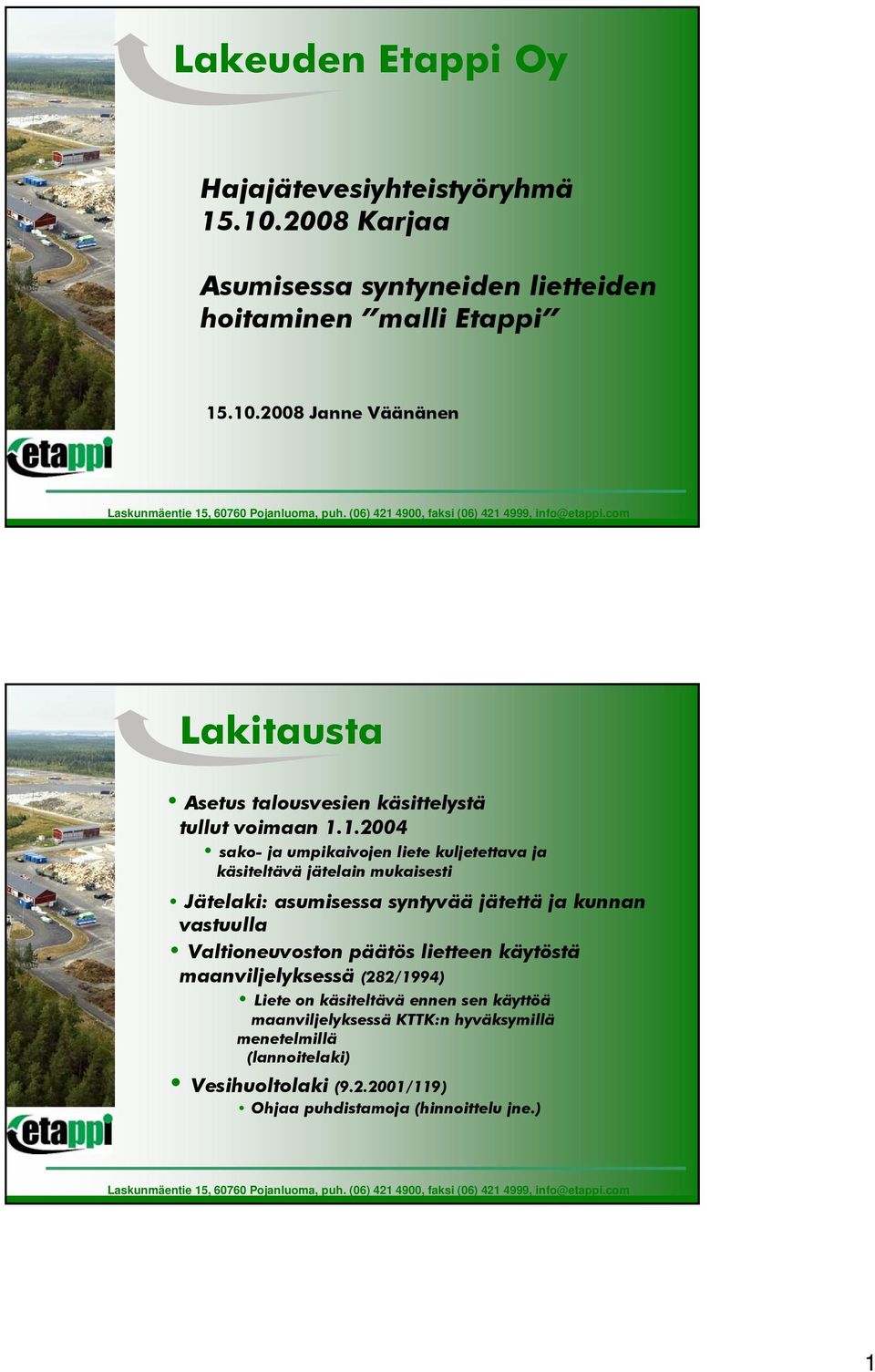 Valtioneuvoston päätös lietteen käytöstä maanviljelyksessä (282/1994) Liete on käsiteltävä ennen sen käyttöä maanviljelyksessä KTTK:n hyväksymillä