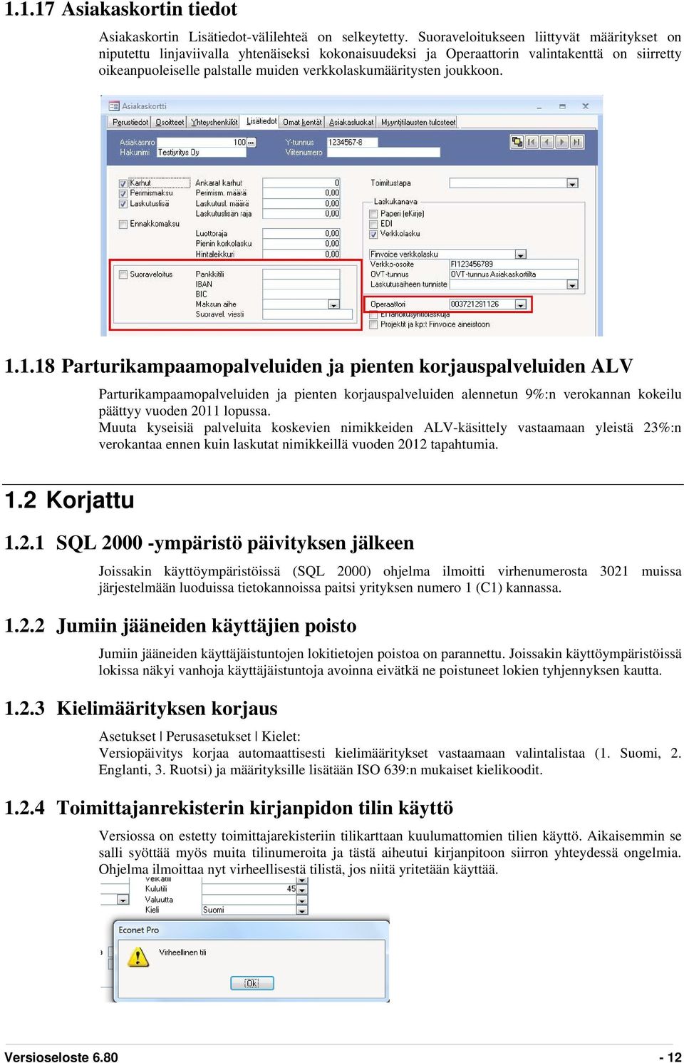 joukkoon. 1.1.18 Parturikampaamopalveluiden ja pienten korjauspalveluiden ALV Parturikampaamopalveluiden ja pienten korjauspalveluiden alennetun 9%:n verokannan kokeilu päättyy vuoden 2011 lopussa.