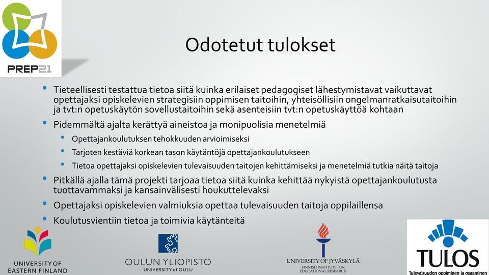 tehokkuuden arvioimiseksi Tarjoten kestäviä korkean tason käytäntöjä opettajankoulutukseen Tietoa opettajaksi opiskelevien tulevaisuuden taitojen kehittämiseksi ja menetelmiä tutkia näitä taitoja