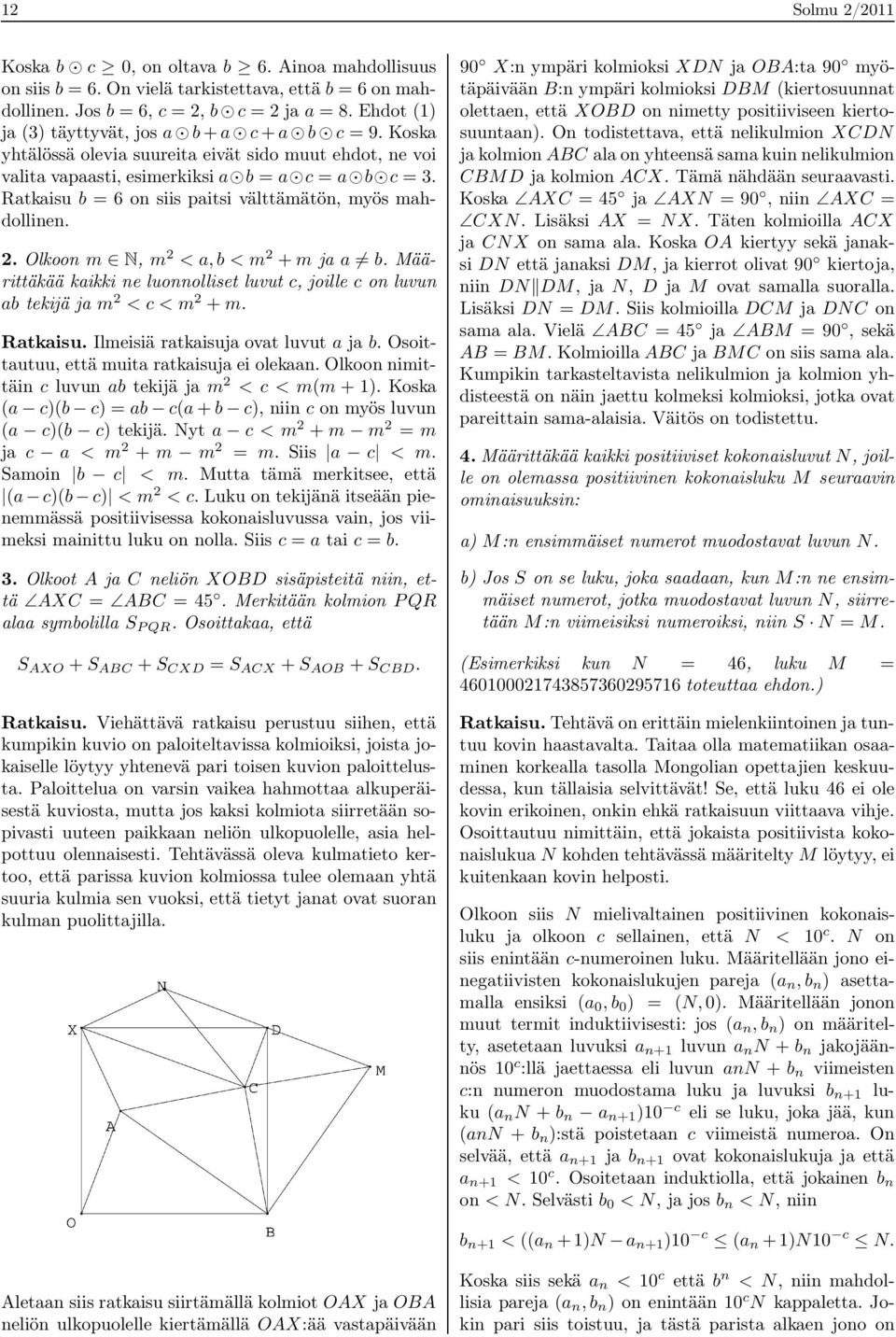 Ratkaisu b = 6 on siis paitsi välttämätön, myös mahdollinen. 2. Olkoon m N, m 2 < a,b < m 2 +m ja a b. Määrittäkää kaikki ne luonnolliset luvut c, joille c on luvun ab tekijä ja m 2 < c < m 2 +m.