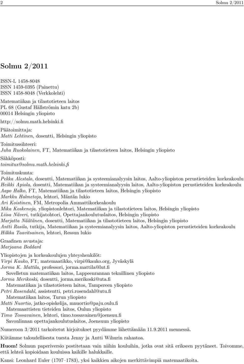 fi Päätoimittaja: Matti Lehtinen, dosentti, Helsingin yliopisto Toimitussihteeri: Juha Ruokolainen, FT, Matematiikan ja tilastotieteen laitos, Helsingin yliopisto Sähköposti: toimitus@solmu.math.