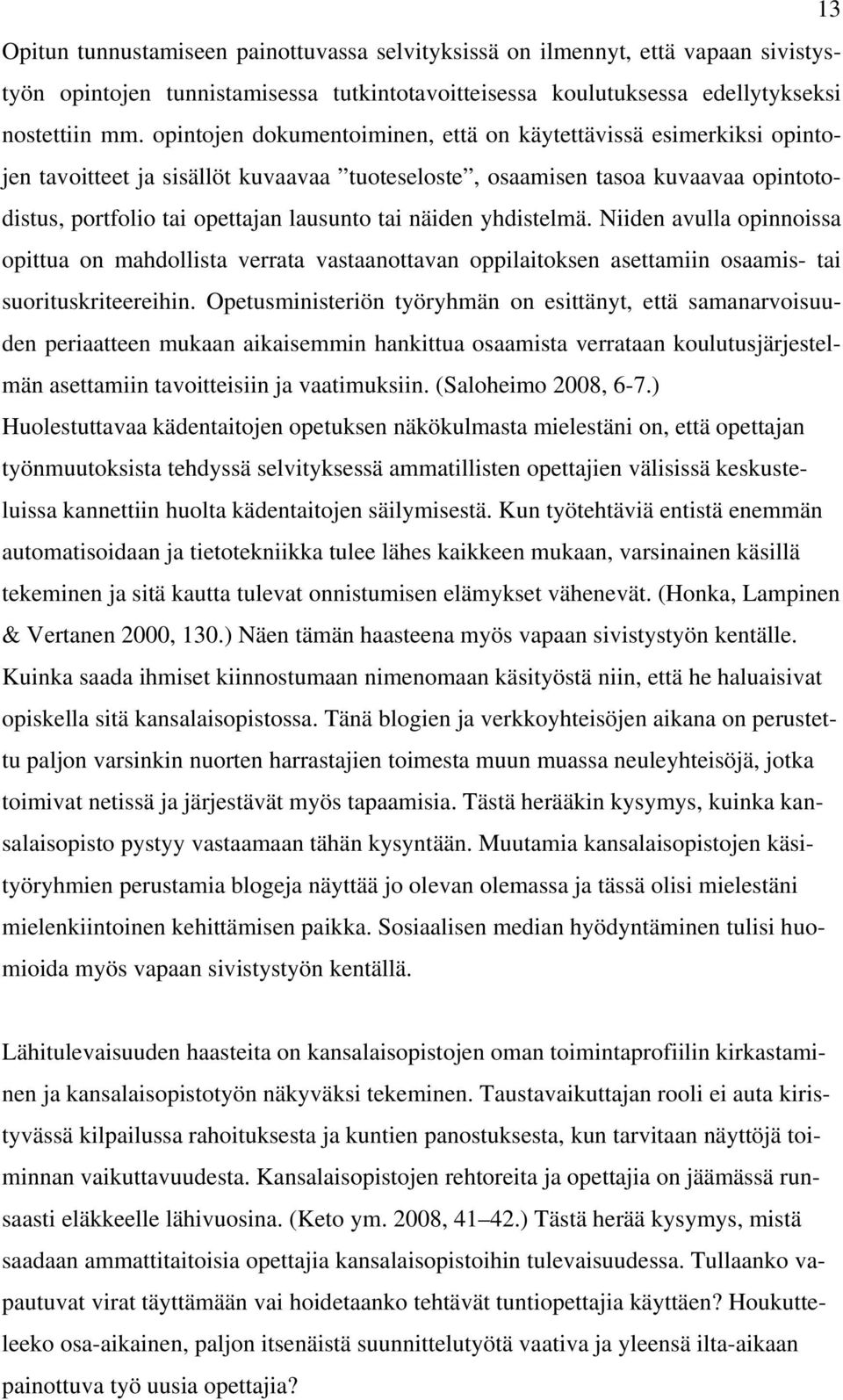 näiden yhdistelmä. Niiden avulla opinnoissa opittua on mahdollista verrata vastaanottavan oppilaitoksen asettamiin osaamis- tai suorituskriteereihin.