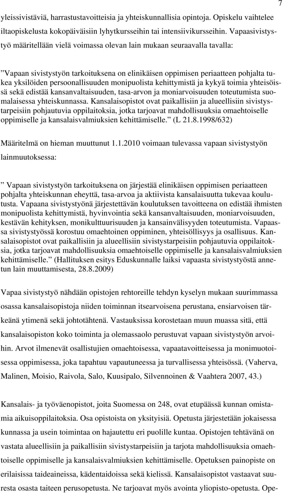 monipuolista kehittymistä ja kykyä toimia yhteisöissä sekä edistää kansanvaltaisuuden, tasa-arvon ja moniarvoisuuden toteutumista suomalaisessa yhteiskunnassa.