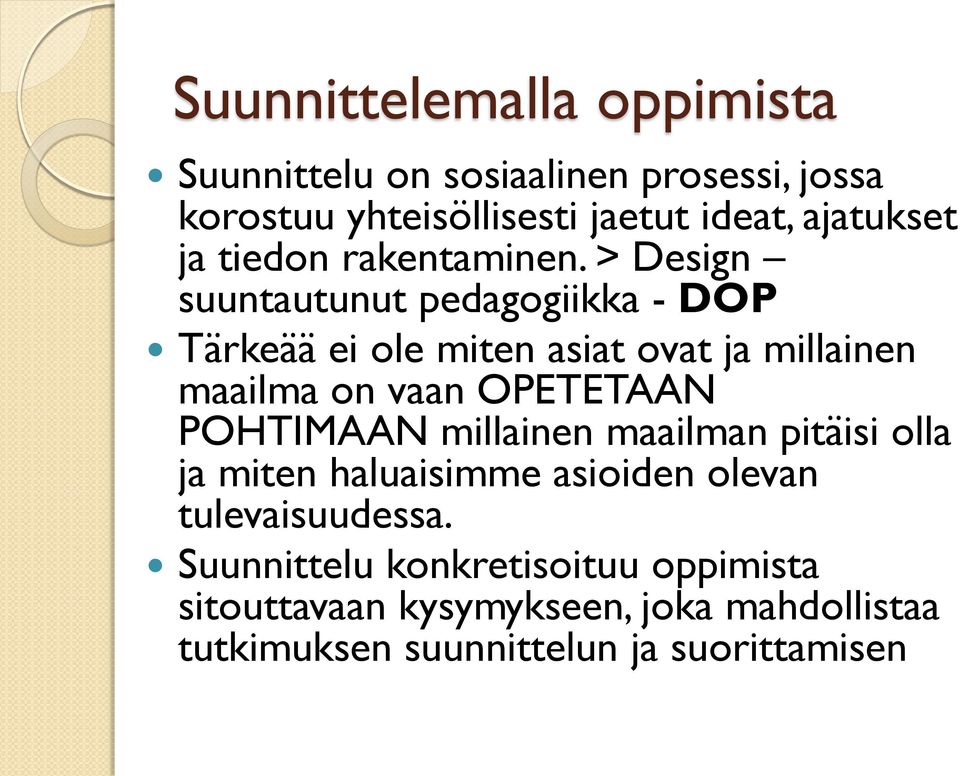 > Design suuntautunut pedagogiikka - DOP Tärkeää ei ole miten asiat ovat ja millainen maailma on vaan OPETETAAN