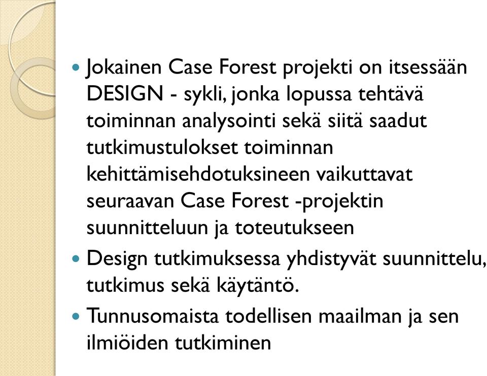 seuraavan Case Forest -projektin suunnitteluun ja toteutukseen Design tutkimuksessa yhdistyvät