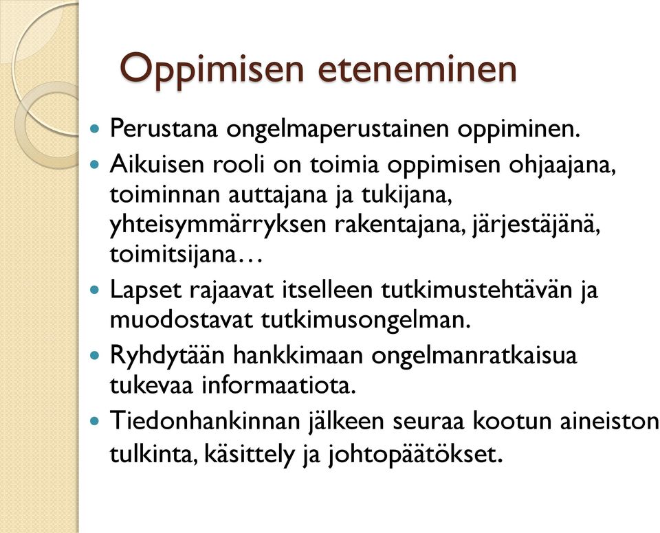rakentajana, järjestäjänä, toimitsijana Lapset rajaavat itselleen tutkimustehtävän ja muodostavat
