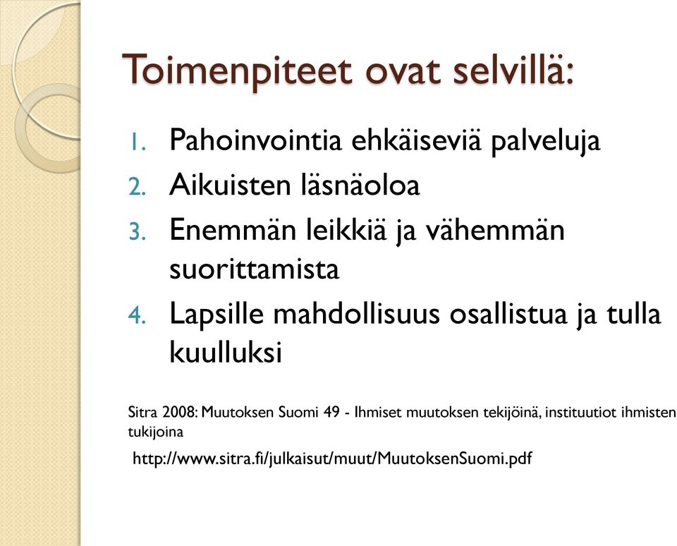 Lapsille mahdollisuus osallistua ja tulla kuulluksi Sitra 2008: Muutoksen Suomi 49