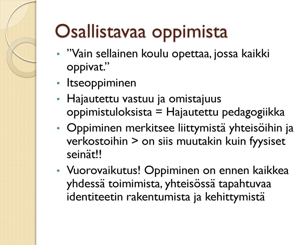 Oppiminen merkitsee liittymistä yhteisöihin ja verkostoihin > on siis muutakin kuin fyysiset