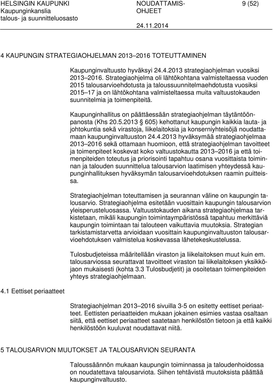 ja toimenpiteitä. Kaupunginhallitus on päättäessään strategiaohjelman täytäntöönpanosta (Khs 20.5.