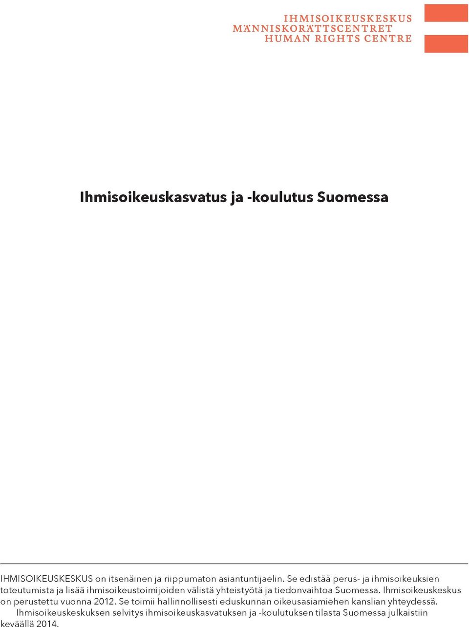 tiedonvaihtoa Suomessa. Ihmisoikeuskeskus on perustettu vuonna 2012.