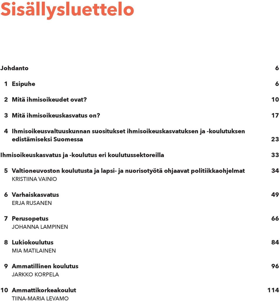 eri koulutussektoreilla 33 5 Valtioneuvoston koulutusta ja lapsi- ja nuorisotyötä ohjaavat politiikkaohjelmat 34 KRISTIINA VAINIO 6