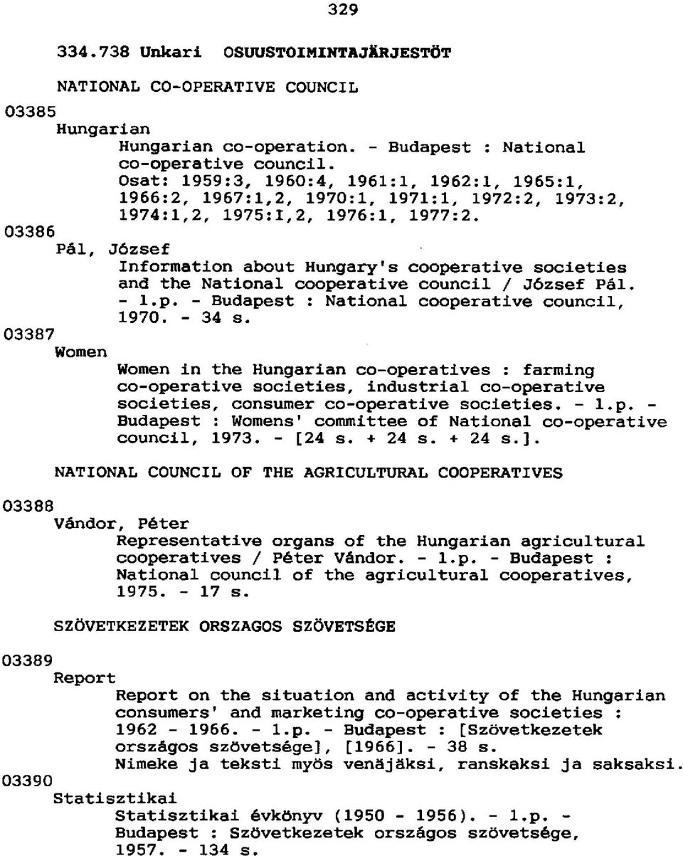 03386 Päl, Jözsef Information about Hungary's cooperative societies and the National cooperative council / Jözsef P&l. - l.p. - Budapest : National cooperative council, 1970. - 34 s.