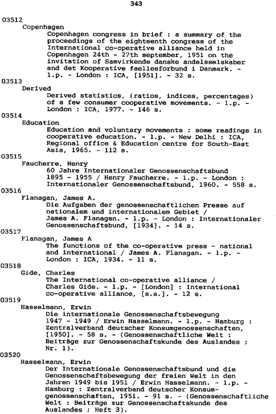 03513 Derived Derived statistics, (ratios, indices, percentages) of a few consuner cooperative movements. - l.p. - London : ICA, 1977. - 146 s.