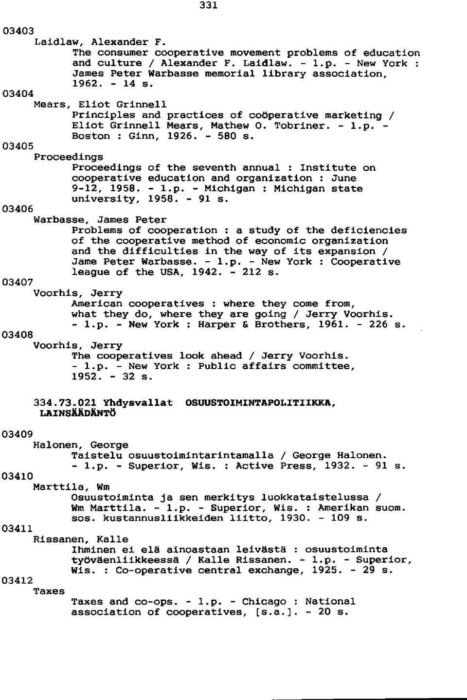 03405 Proceedings Proceedings of the seventh annual : Institute on cooperative education and organization : June 9-12, 1958. - l.p. - Michigan : Michigan State university, 1958. - 91 s.