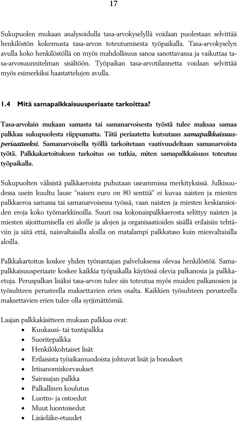 Työpaikan tasa-arvotilannetta voidaan selvittää myös esimerkiksi haastattelujen avulla. 1.4 Mitä samapalkkaisuusperiaate tarkoittaa?