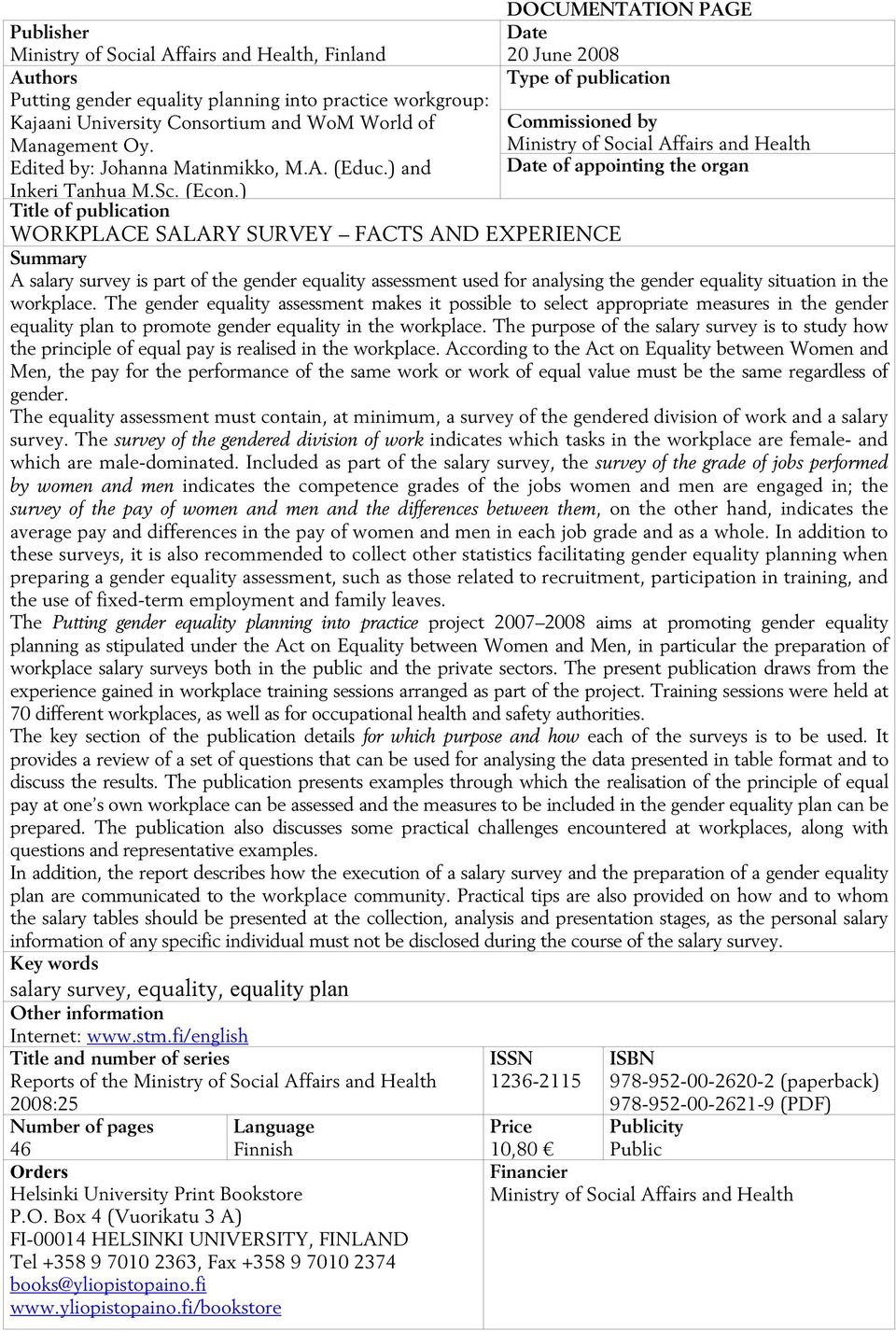 ) Title of publication WORKPLACE SALARY SURVEY FACTS AND EXPERIENCE Summary A salary survey is part of the gender equality assessment used for analysing the gender equality situation in the workplace.