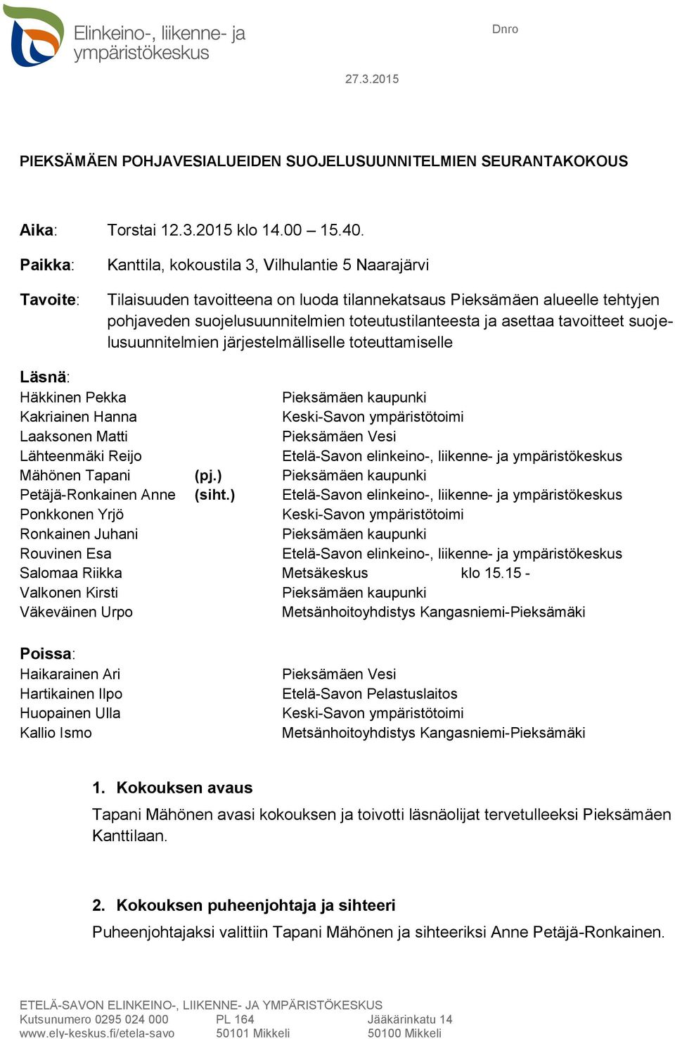 asettaa tavoitteet suojelusuunnitelmien järjestelmälliselle toteuttamiselle Läsnä: Häkkinen Pekka Pieksämäen kaupunki Kakriainen Hanna Keski-Savon ympäristötoimi Laaksonen Matti Pieksämäen Vesi
