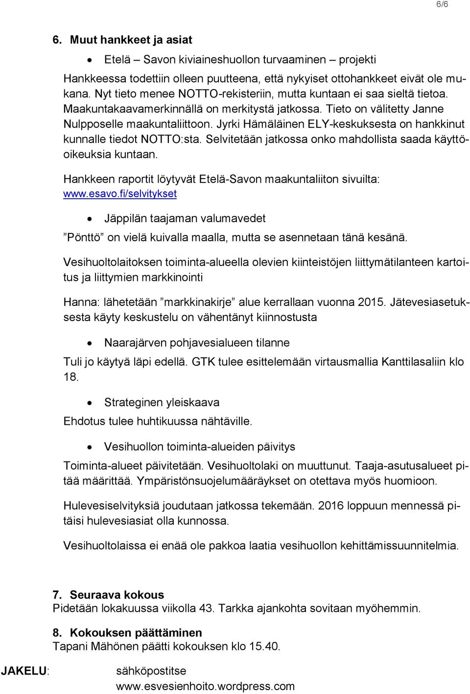 Jyrki Hämäläinen ELY-keskuksesta on hankkinut kunnalle tiedot NOTTO:sta. Selvitetään jatkossa onko mahdollista saada käyttöoikeuksia kuntaan.