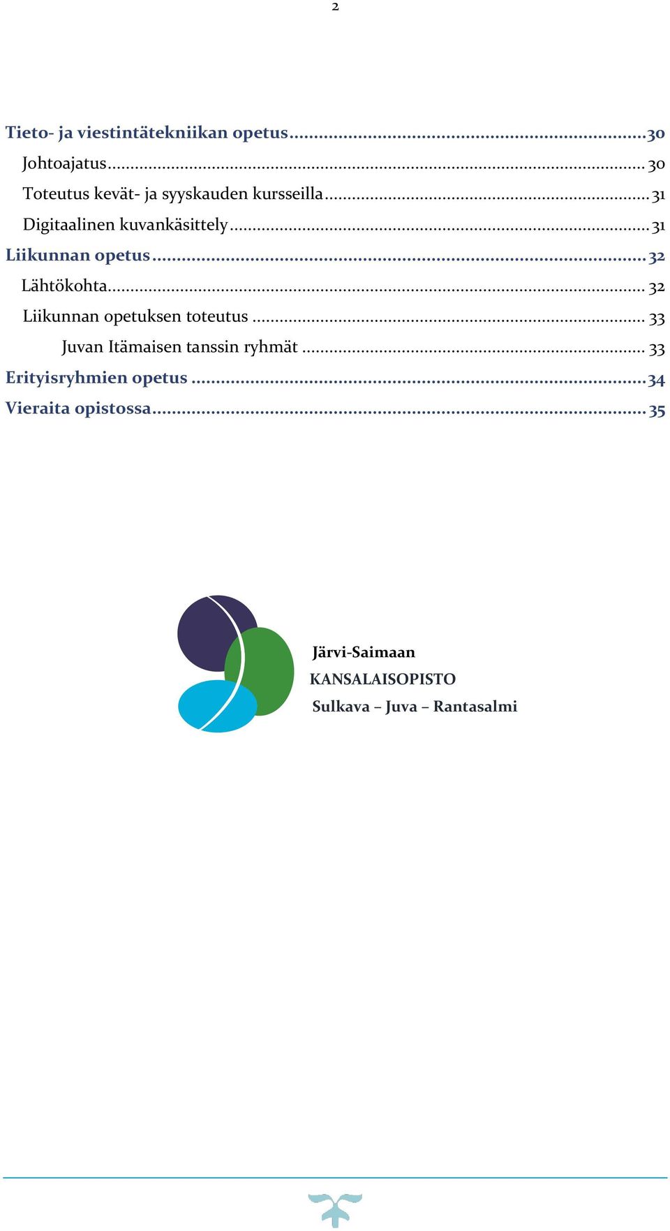 .. 31 Liikunnan opetus... 32 Lähtökohta... 32 Liikunnan opetuksen toteutus.