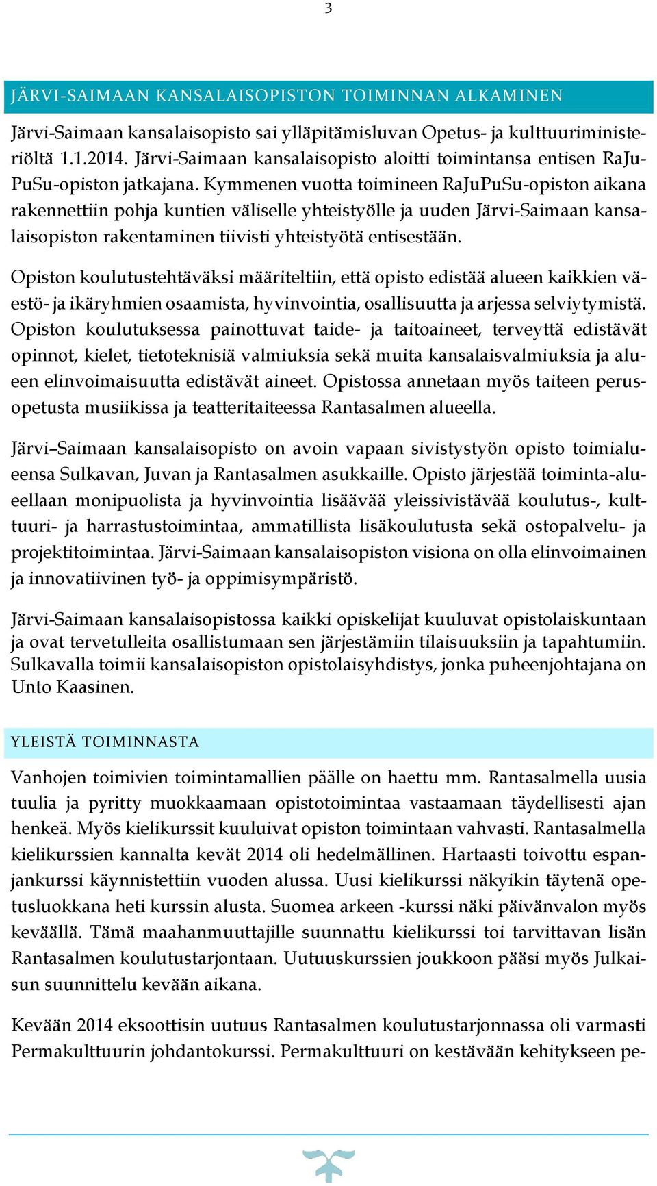 Kymmenen vuotta toimineen RaJuPuSu-opiston aikana rakennettiin pohja kuntien väliselle yhteistyölle ja uuden Järvi-Saimaan kansalaisopiston rakentaminen tiivisti yhteistyötä entisestään.