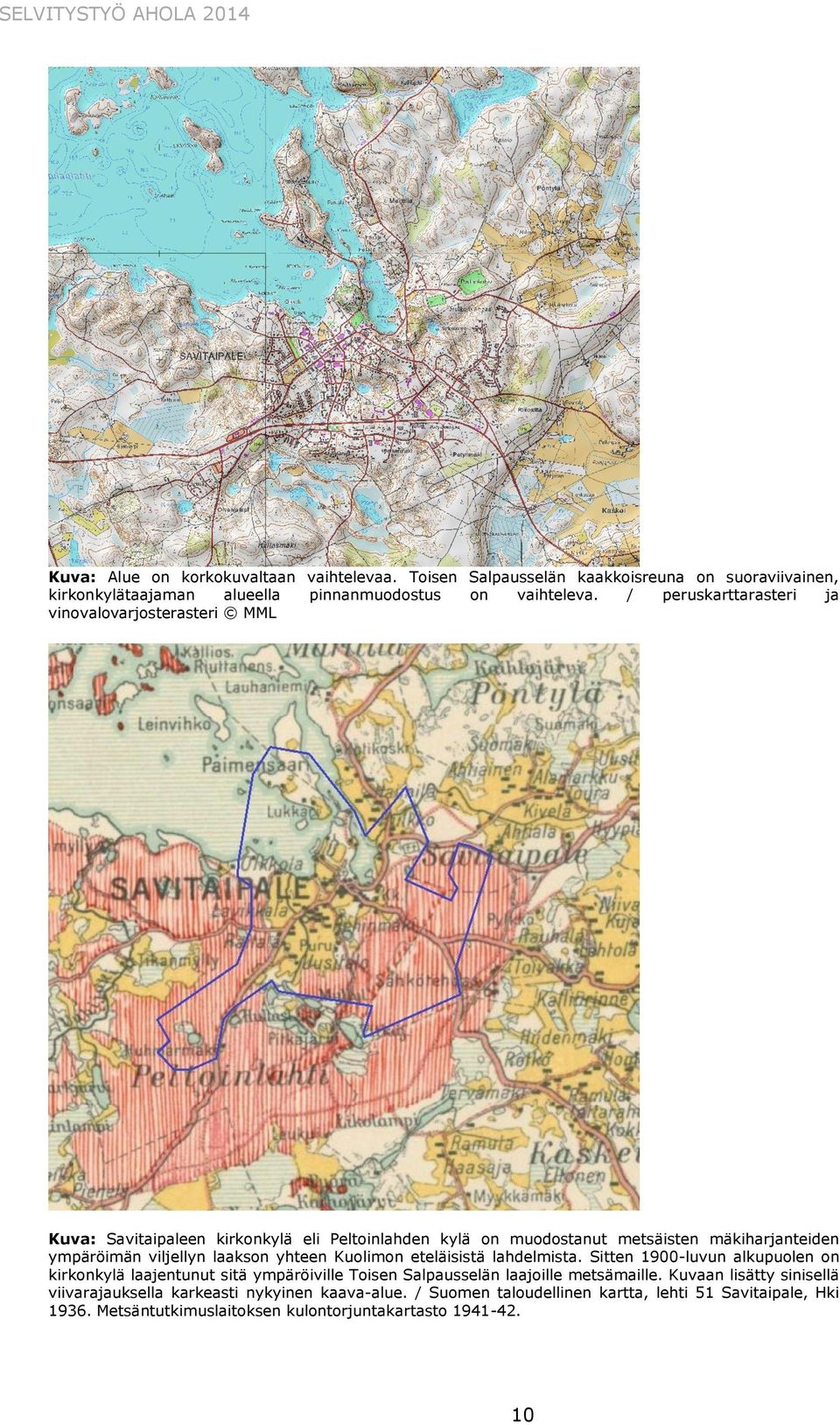 laakson yhteen Kuolimon eteläisistä lahdelmista. Sitten 1900-luvun alkupuolen on kirkonkylä laajentunut sitä ympäröiville Toisen Salpausselän laajoille metsämaille.