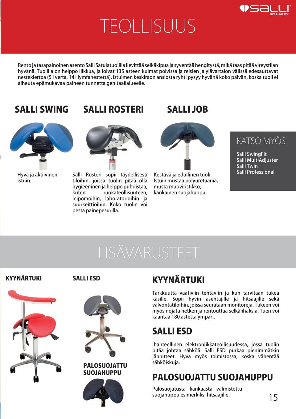 Istuimen keskiraon ansiosta ryhti pysyy hyvänä koko päivän, koska tuoli ei aiheuta epämukavaa paineen tunnetta genitaalialueelle.