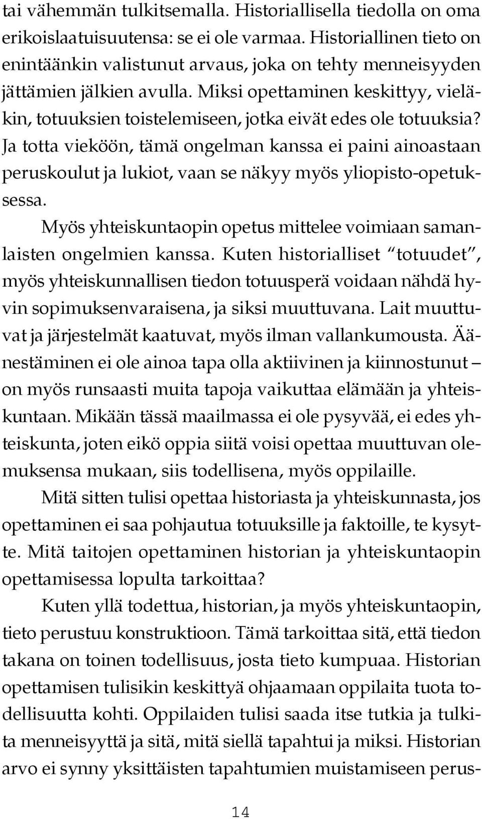 Miksi opettaminen keskittyy, vieläkin, totuuksien toistelemiseen, jotka eivät edes ole totuuksia?