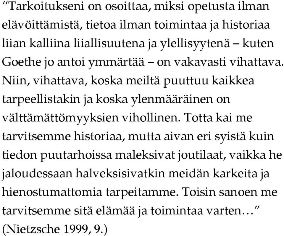 Niin, vihattava, koska meiltä puuttuu kaikkea tarpeellistakin ja koska ylenmääräinen on välttämättömyyksien vihollinen.