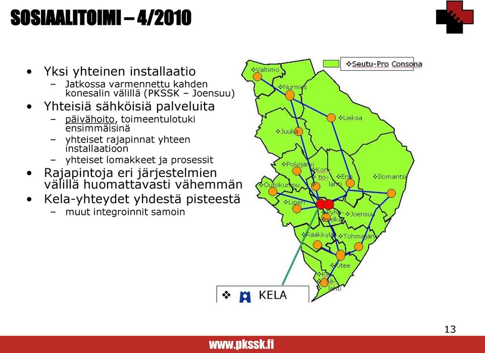 yhteiset rajapinnat yhteen installaatioon yhteiset lomakkeet ja prosessit Rajapintoja eri