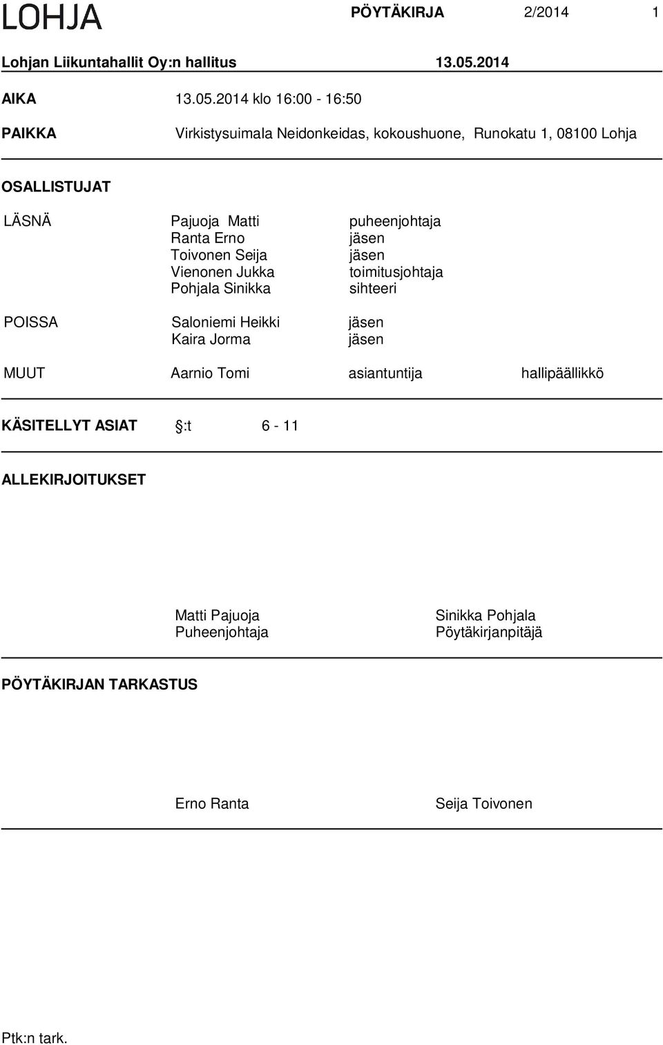 2014 klo 16:00-16:50 PAIKKA Virkistysuimala Neidonkeidas, kokoushuone, Runokatu 1, 08100 Lohja OSALLISTUJAT LÄSNÄ Pajuoja Matti